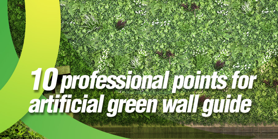 10 professional points for artificial green wall guide