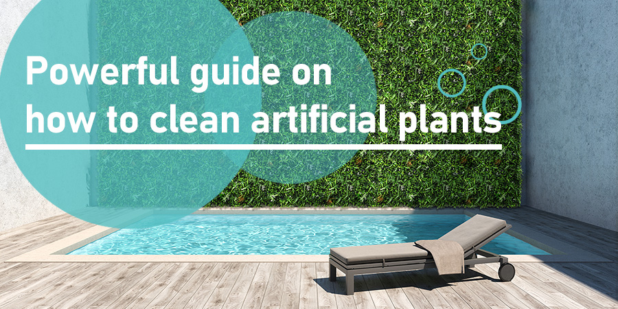Powerful guide on how to clean artificial plants