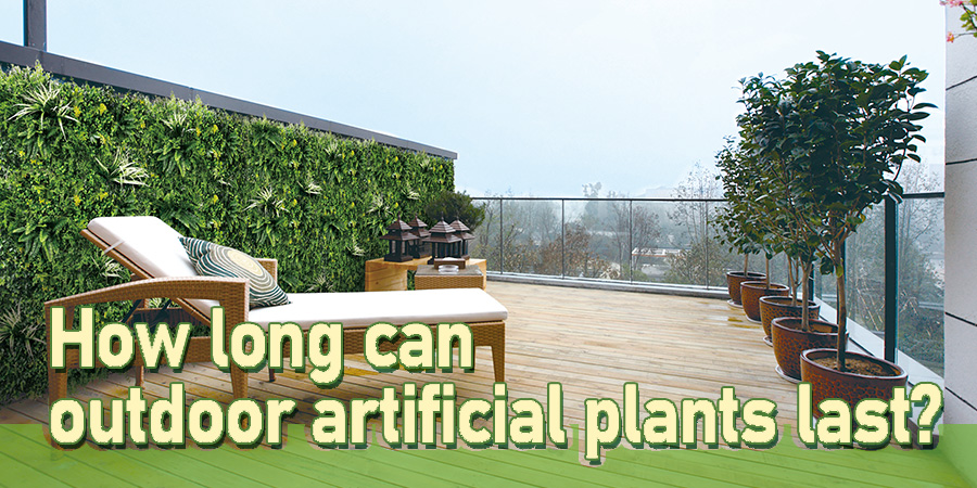How long can outdoor artificial plants last