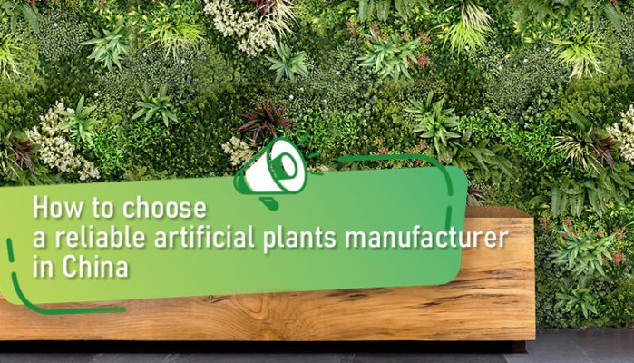 How to choose a reliable artificial plants manufacturer in China