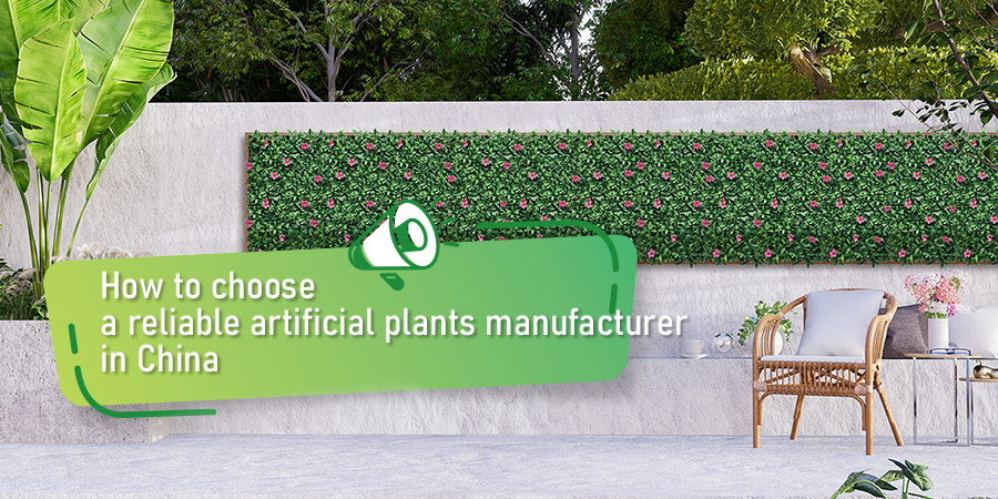 How to choose reliable artificial plants manufacturer in China