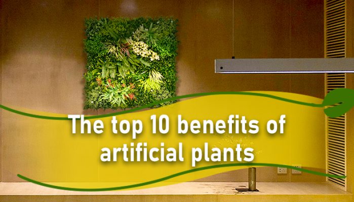 The top 10 benefits of artificial plants