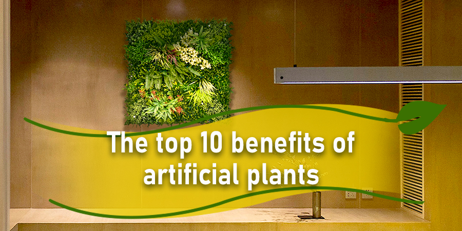 The top 10 benefits of artificial plants