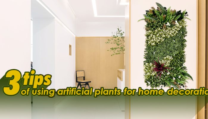 3 tips of using artificial plants for home decoration