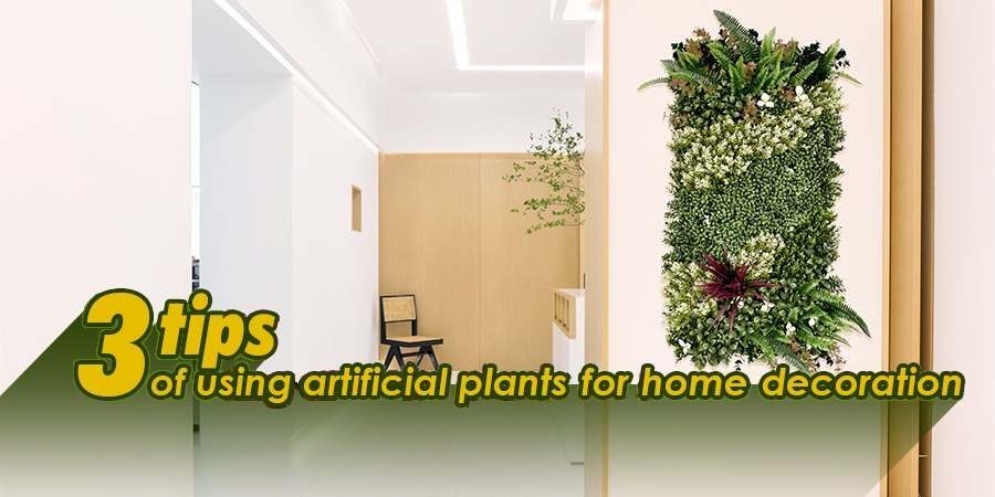 3 tips of using artificial plants for home decoration