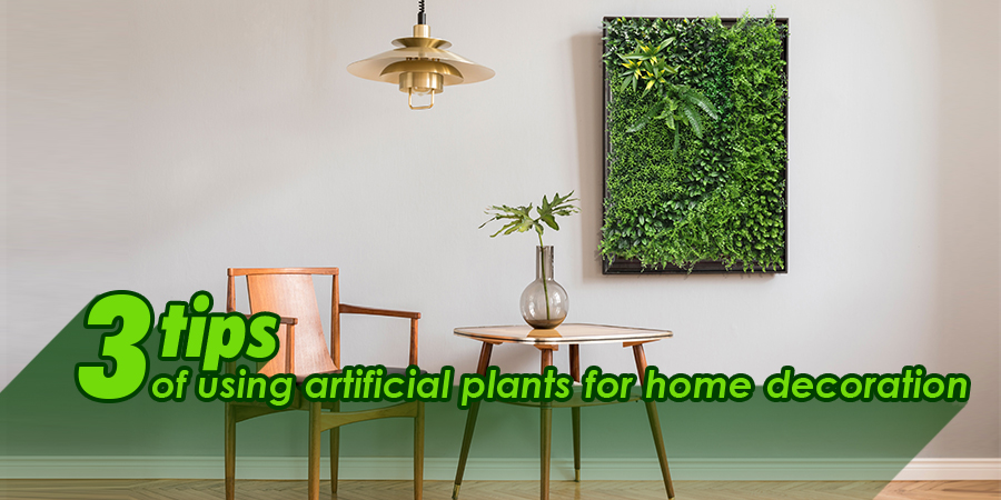 3 tips of using artificial plants for home decoration