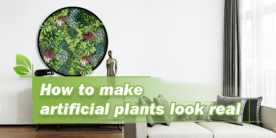 How to make artificial plants look real