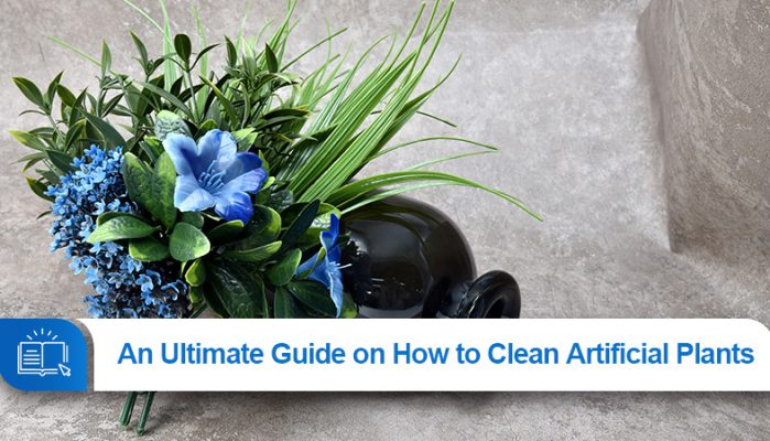 An Ultimate Guide on How to Clean Artificial Plants