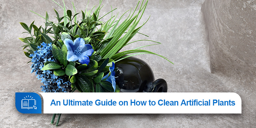 An Ultimate Guide on How to Clean Artificial Plants