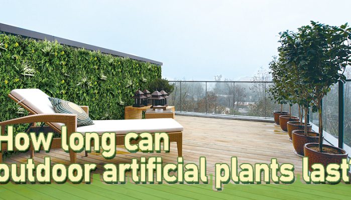 How long can outdoor artificial plants last?