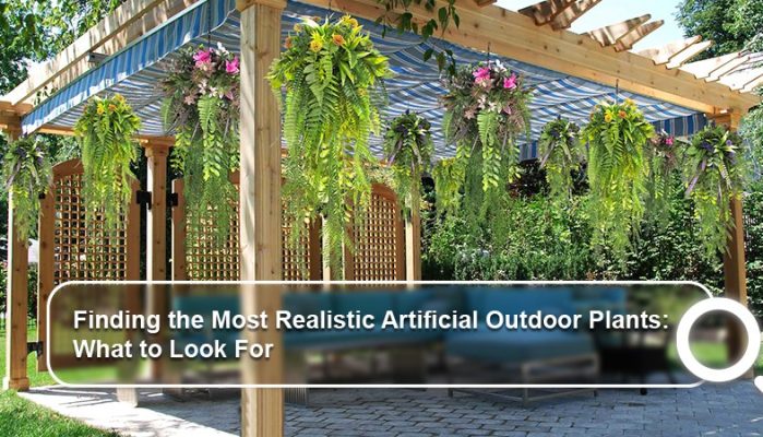 Finding the Most Realistic Artificial Outdoor Plants: What to Look For