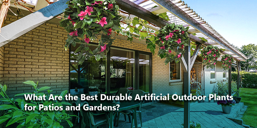 What Are the Best Durable Artificial Outdoor Plants for Patios and Gardens?